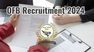 OFB Recruitment 2024 New Opportunity Out, Check Vacancy, Post, Qualification and Application Procedure